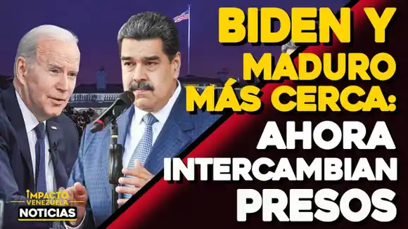 BIDEN Y MADURO MÁS CERCA: ahora intercambian presos – VIDEO IMPACTO VENEZUELA