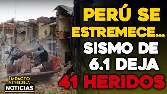 VIDEO – NOTICIAS IMPACTO VENEZUELA – PERÚ SE ESTREMECE… Sismo de 6.1 deja 41 heridos