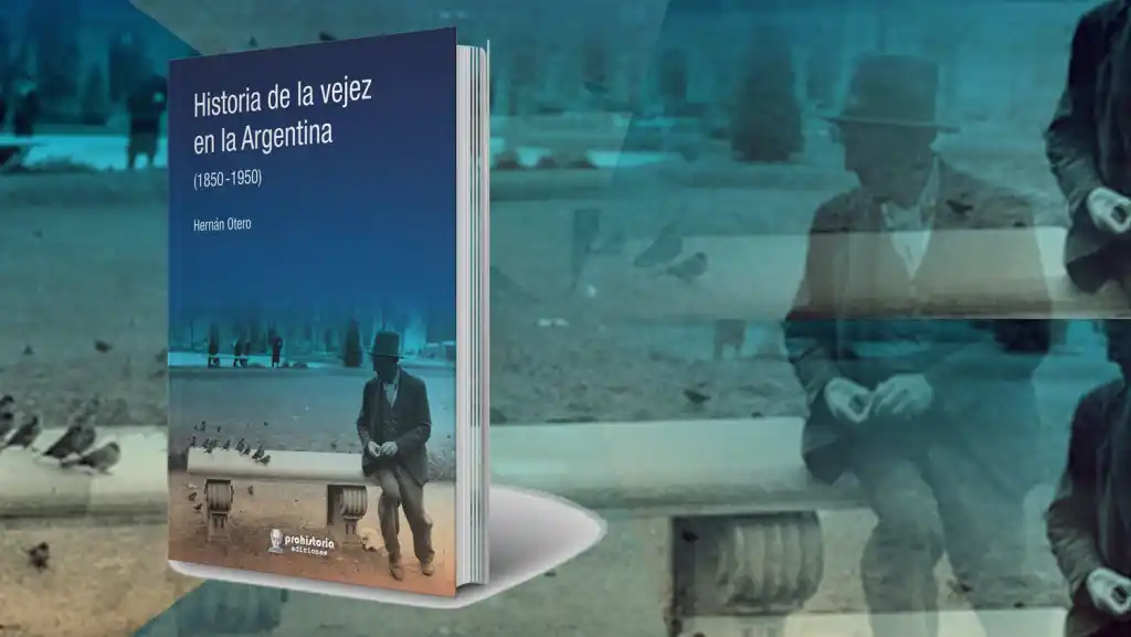 Historia de la vejez en Argentina (1850-1950), el nuevo libro de Hernán Otero