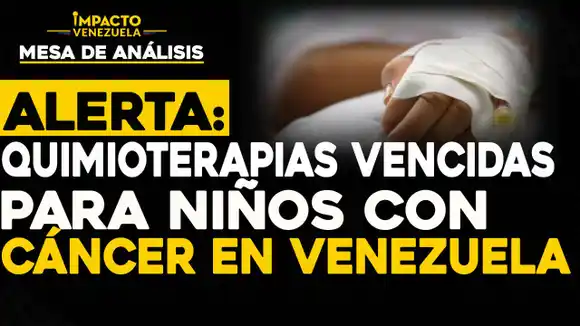 ALERTA: Quimioterapias vencidas para niños con Cáncer