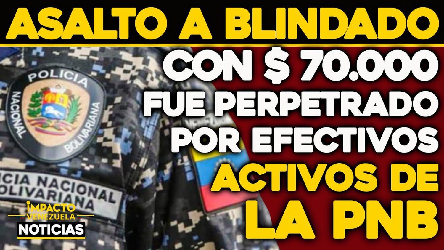 VIDEO – NOTICIAS IMPACTO VENEZUELA – Asalto a blindado con $ 70.000 fue perpetrado por efectivos activos de la PNB