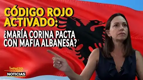 CÓDIGO ROJO ACTIVADO ¿María Corina pacta con la mafia albanesa? - VIDEO