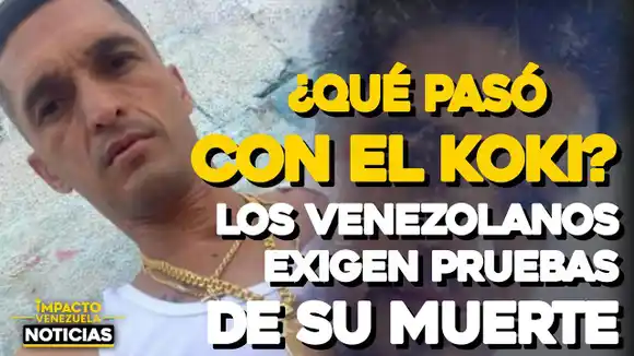 VIDEO – NOTICIAS IMPACTO VENEZUELA – ¿Qué pasó con el Koki? Los venezolanos exigen pruebas de su muerte
