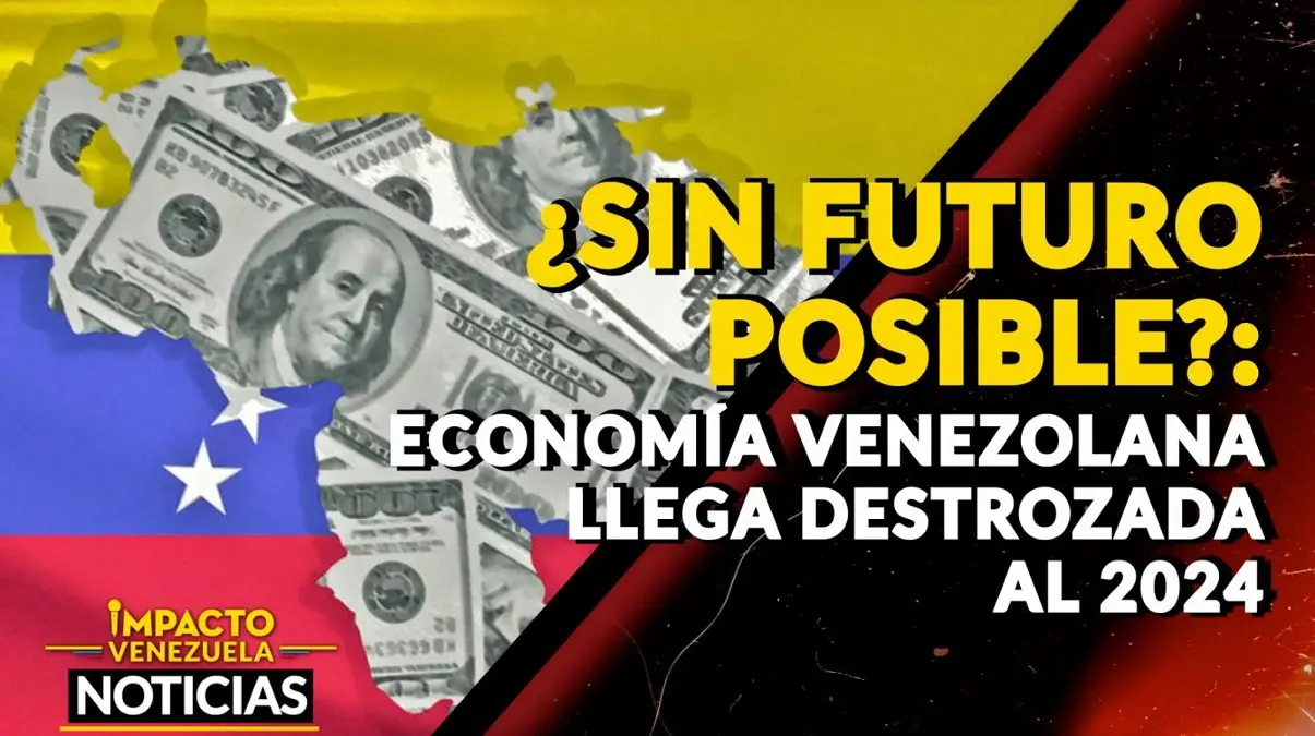 ¿SIN FUTURO POSIBLE?: Economía venezolana llega destrozada al 2024 – VIDEO