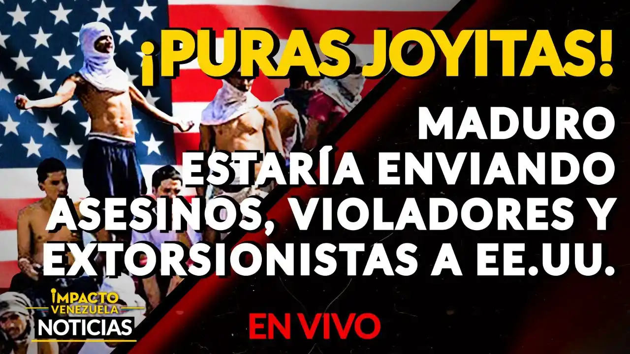 ¡PURAS JOYITAS! Maduro estaría enviando asesinos, violadores y extorsionistas a los EE.UU. VIDEO – IMPACTO VENEZUELA