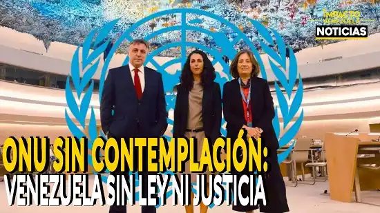 ONU SIN CONTEMPLACIÓN: Venezuela sin ley ni justicia - VIDEO