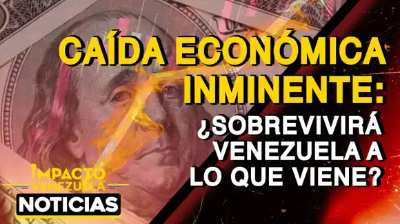 CAÍDA ECONÓMICA INMINENTE: ¿sobrevivirá Venezuela a lo que viene? – VIDEO