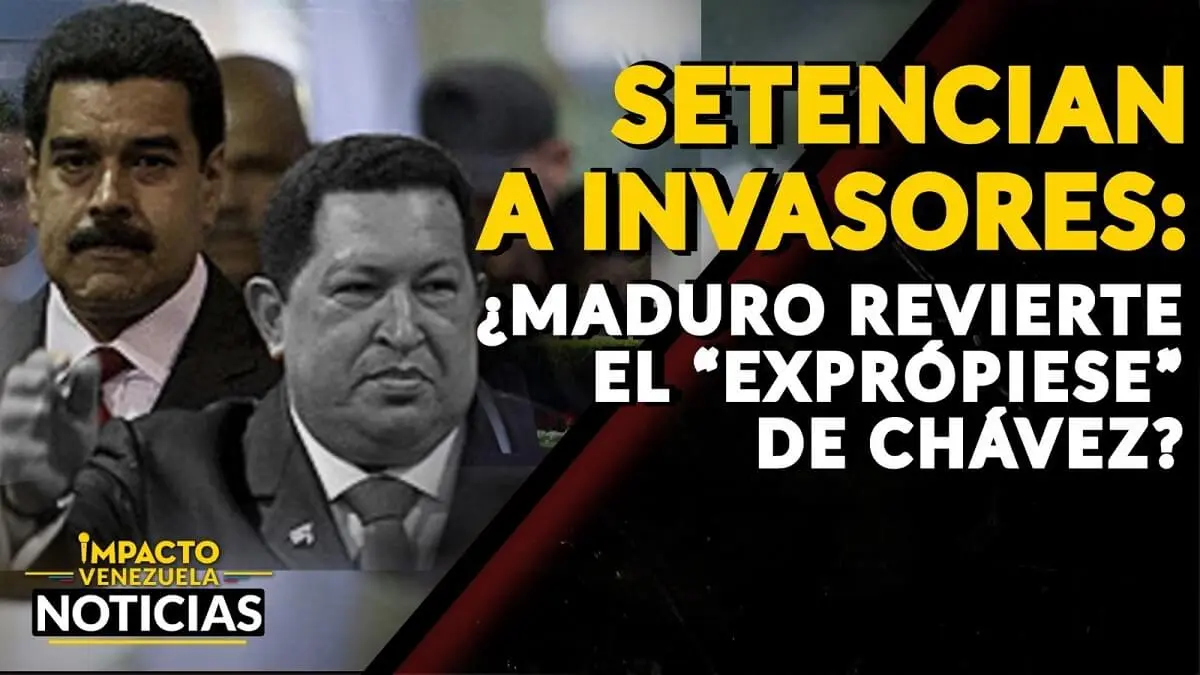 SENTENCIAN A INVASORES ¿Maduro revierte «el exprópiese» de Chávez? – VIDEO