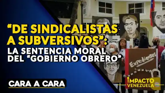 “DE SINDICALISTAS A SUBVERSIVOS”: la sentencia moral del “gobierno obrero” – Cara a Cara