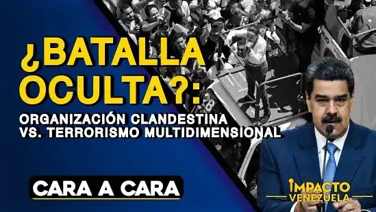¿BATALLA OCULTA?: organización clandestina vs. terrorismo multidimensional  - Cara a Cara