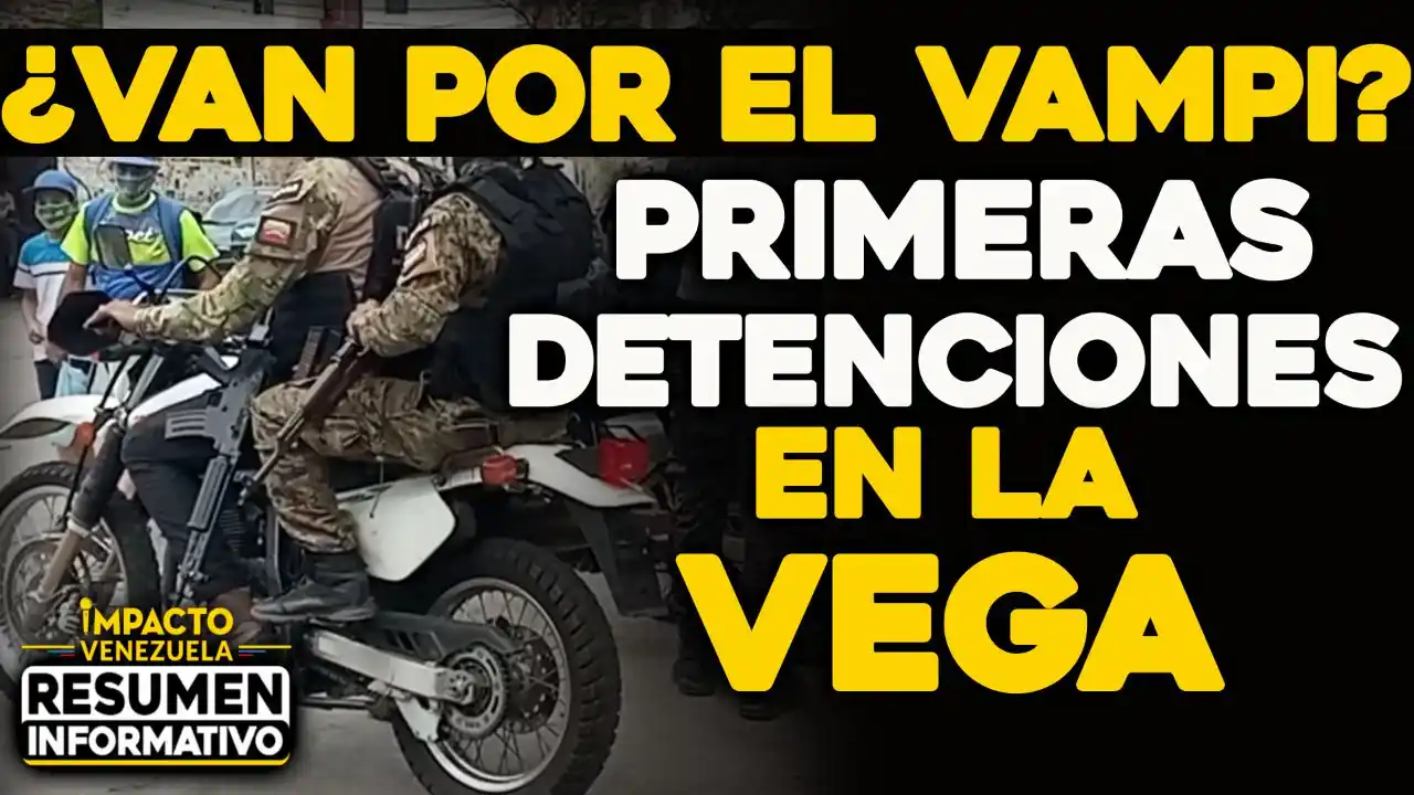 VIDEO-NOTICIAS IMPACTO VENEZUELA: ¿VAN POR EL VAMPI? Primeras detenciones La Vega