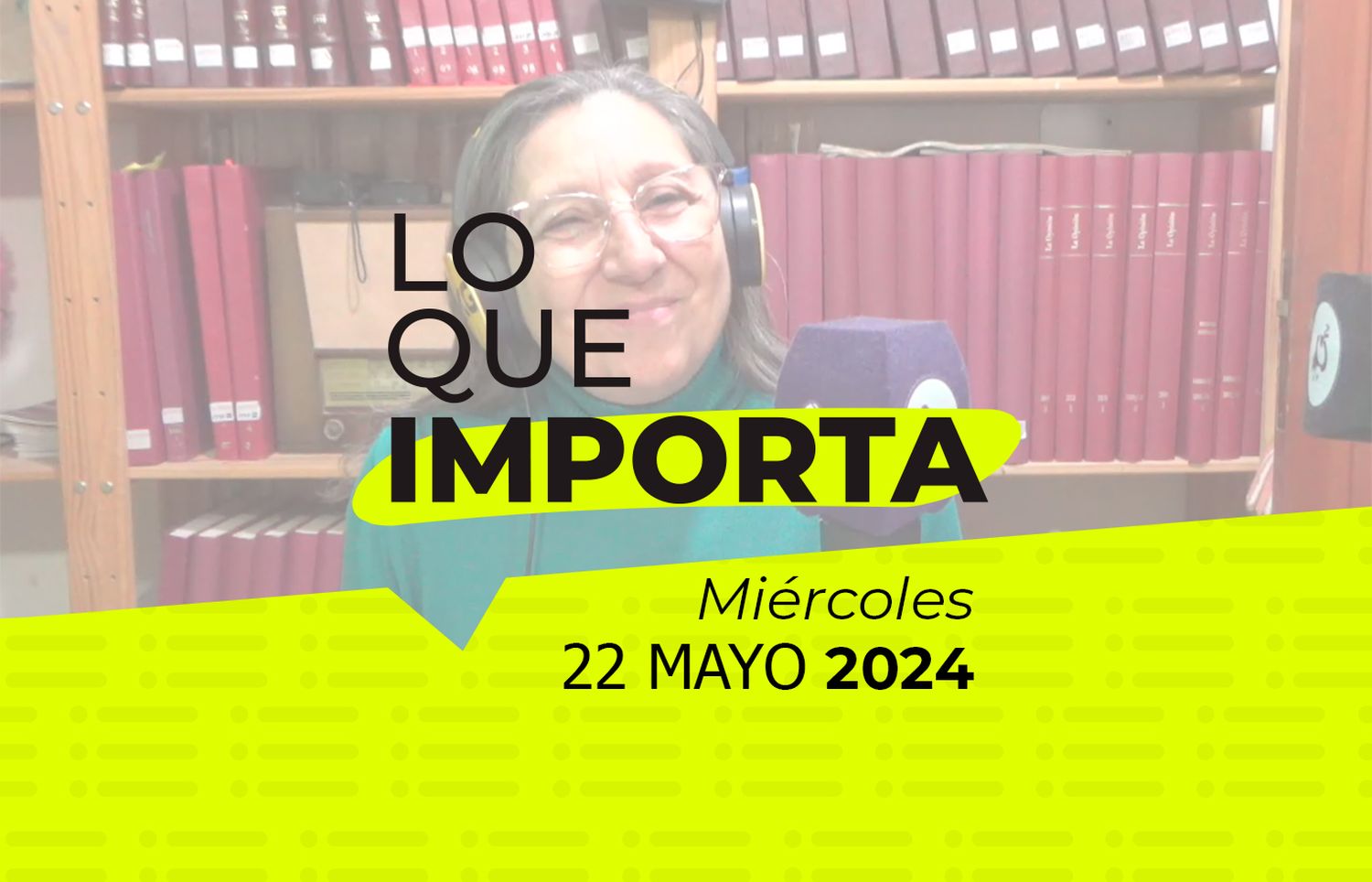 Lo que importa – Miércoles 22 de mayo de 2024