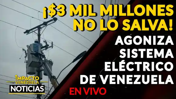 ¡$3.000 MILLONES NO ES SUFICIENTE! Sistema Eléctrico agoniza en Venezuela – VIDEO IMPACTO VENEZUELA
