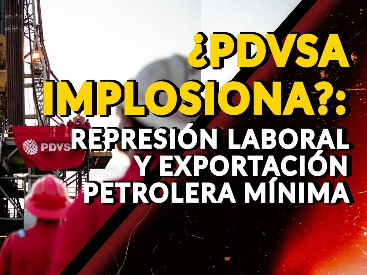¿PDVSA IMPLOSIONA? Represión laboral y exportación petrolera mínima - VIDEO