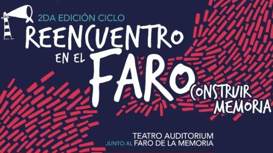 Se viene la 2da Edición del Ciclo Reencuentro en el Faro "Construir Memoria"