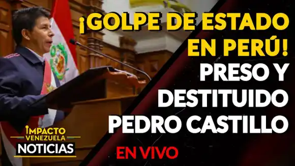 CASTILLO AL MARGEN DE LA LEY: ya no es presidente, lo sucederá la vicepresidenta Dina Boluarte – VIDEO IMPACTO VENEZUELA