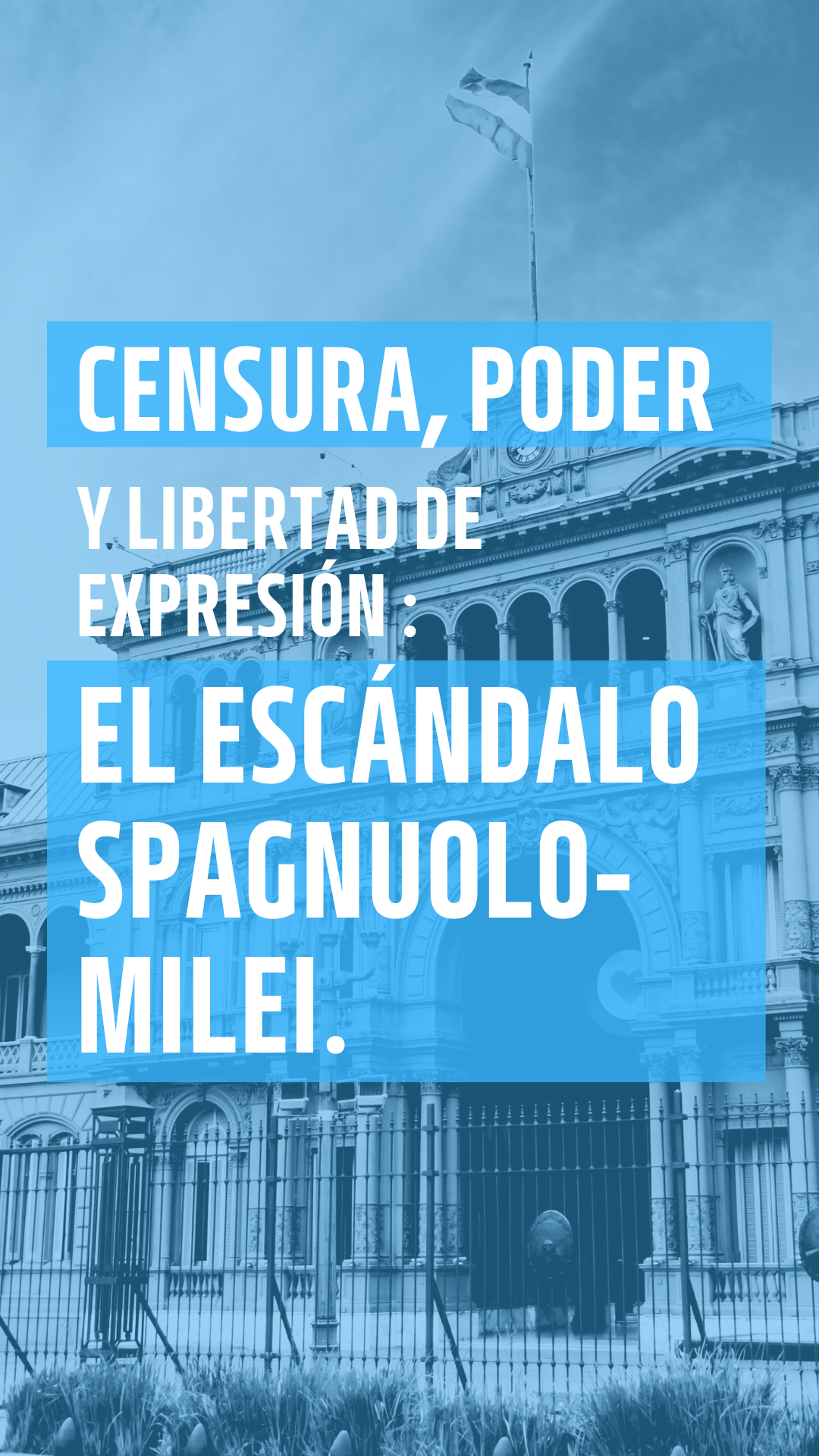 Censura, poder y libertad de expresión: el escándalo Spagnuolo-Milei.