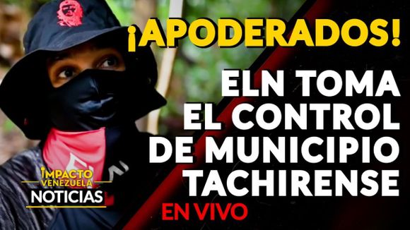 ¡APODERADOS! ELN toma el control de municipio tachirense – VIDEO IMPACTO VENEZUELA