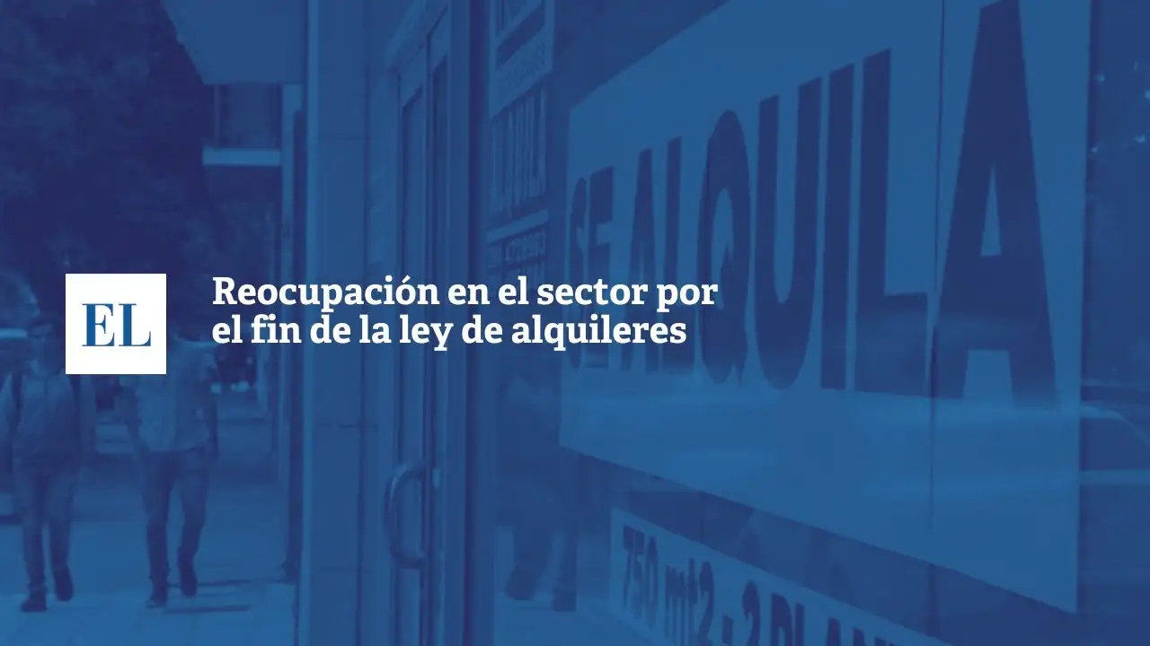 PREOCUPACIÓN EN EL SECTOR POR EL FIN DE LA LEY DE ALQUILERES