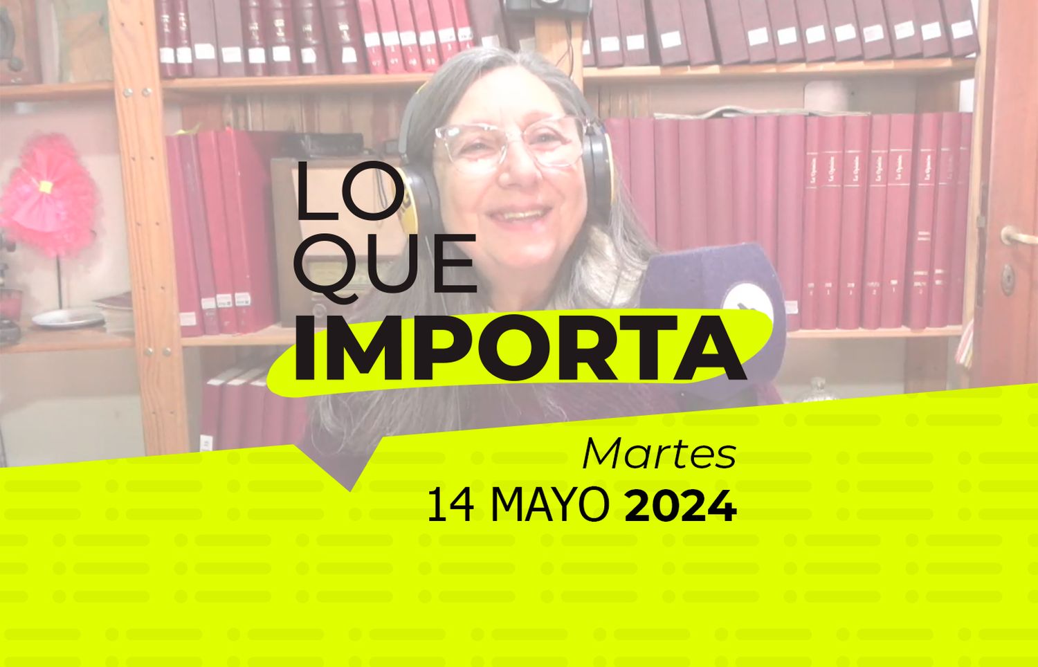Lo que importa – Martes 14 de mayo de 2024