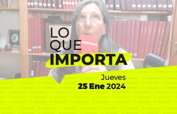 Lo que importa – Jueves 25 de Enero de 2024