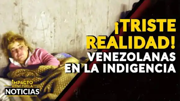 ¡TRISTE REALIDAD! Venezolanas en la indigencia – VIDEO