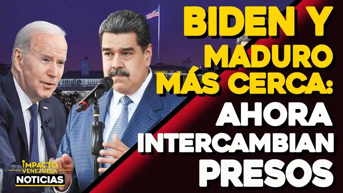 BIDEN Y MADURO MÁS CERCA: ahora intercambian presos – VIDEO IMPACTO VENEZUELA