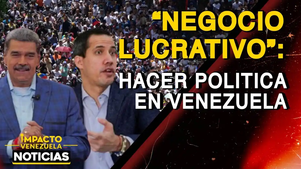 «NEGOCIO LUCRATIVO»: hacer política en Venezuela- VIDEO