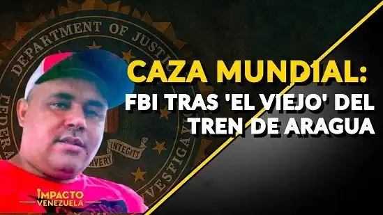 CAZA MUNDIAL: FBI tras 'El Viejo' del Tren de Aragua