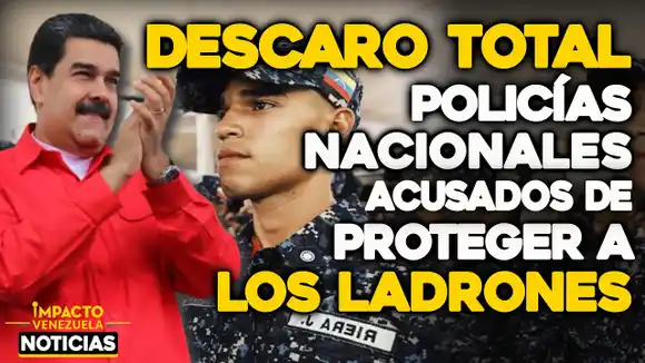 VIDEO -NOTICIAS IMPACTO VENEZUELA – DESCARO TOTAL: funcionarios de la PNB acusados de proteger a los ladrones