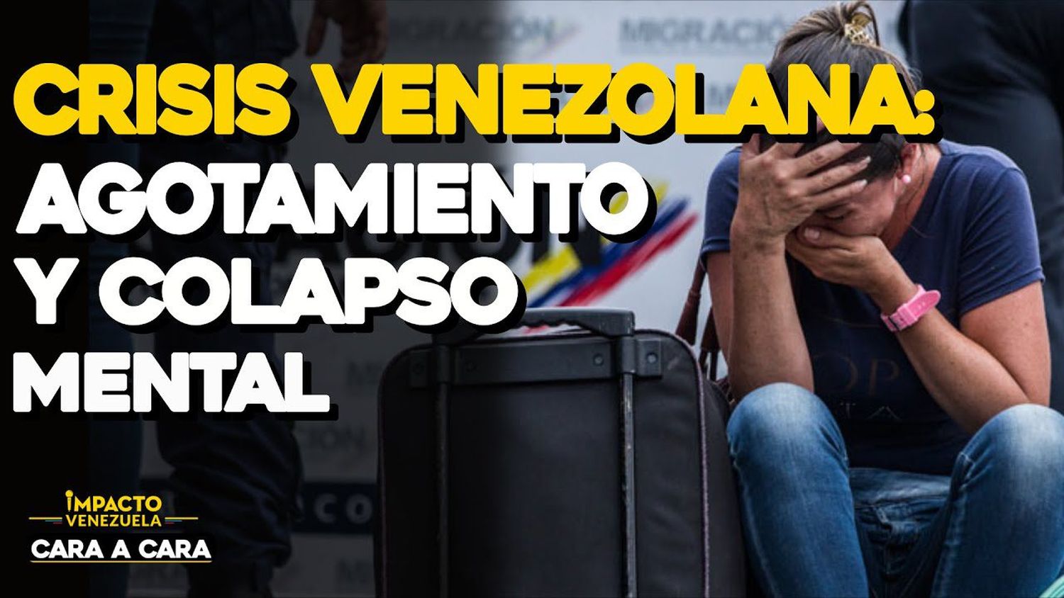 ¡CARA A CARA! Agotamiento y colapso mental por  la crisis venezolana