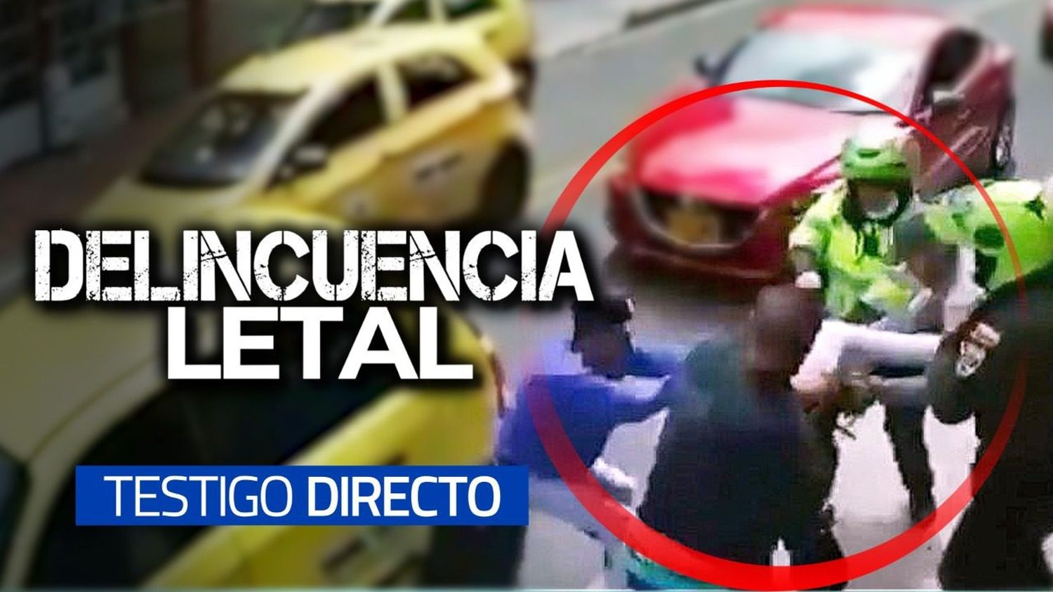 LETAL asociación entre MALANDROS EXTRANJEROS y COLOMBIANOS – Testigo Directo