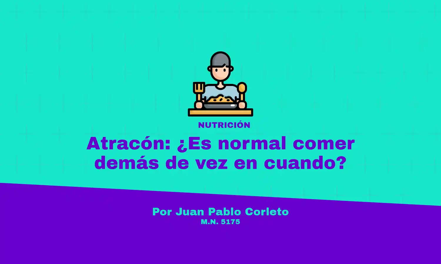 Atracón: ¿Es normal comer demás de vez en cuando? ¿Y si se hace siempre?