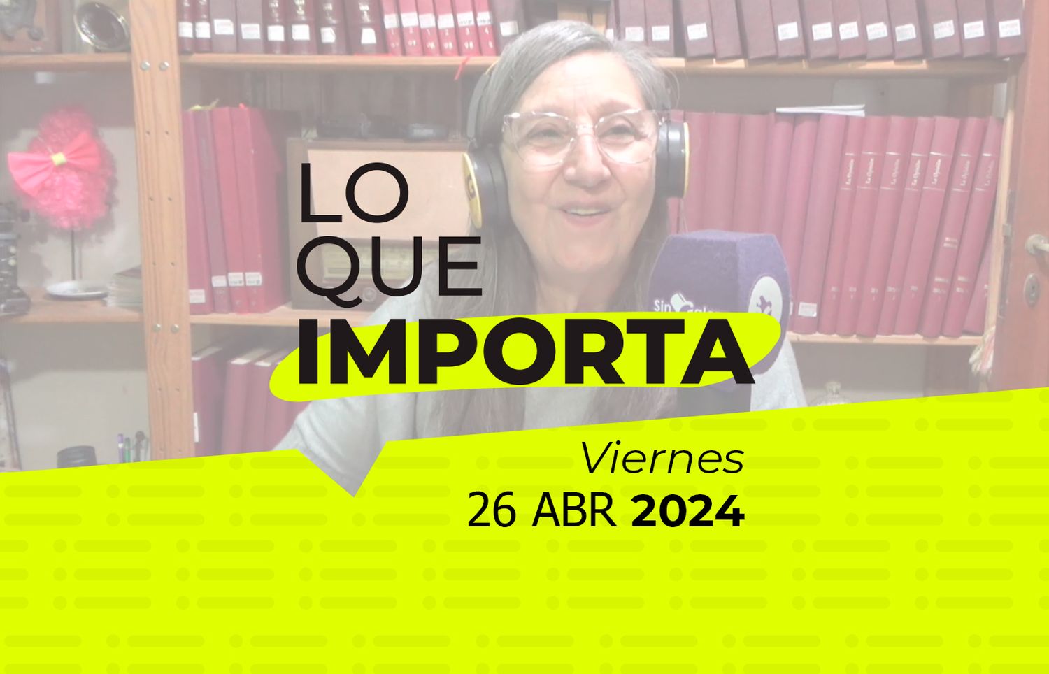 Lo que importa – Viernes 26 de abril de 2024