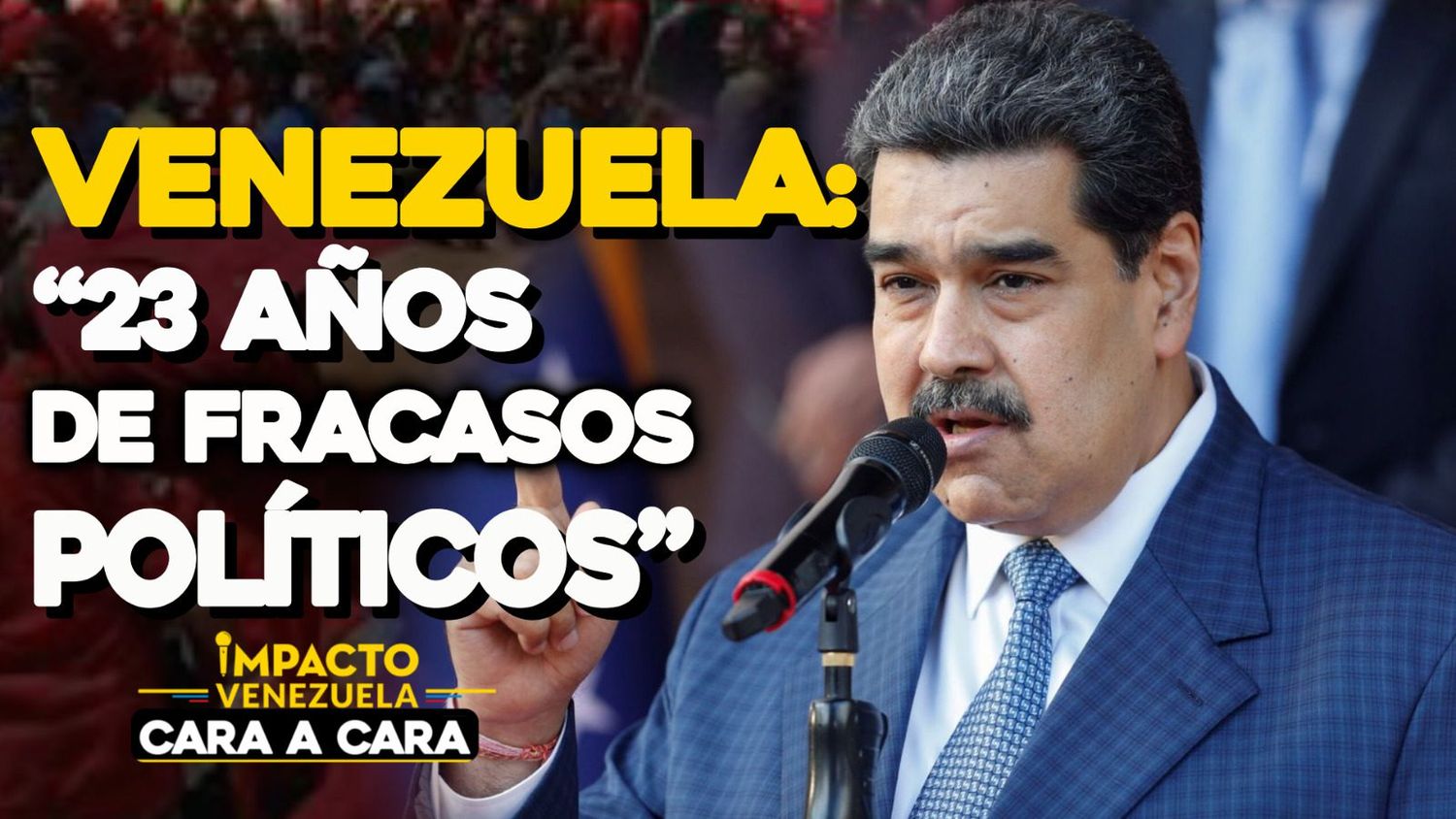 VENEZUELA: “23 AÑOS DE FRACASOS POLÍTICOS” – Cara a Cara