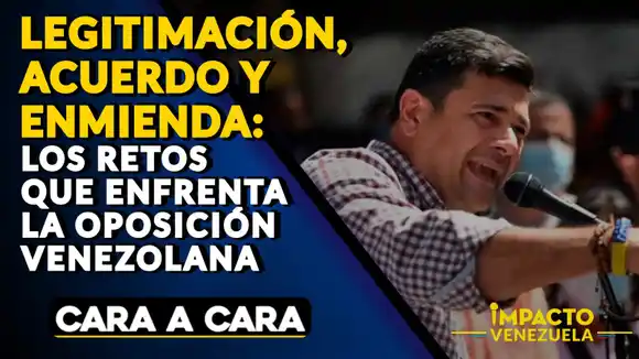LEGITIMACIÓN, ACUERDO Y ENMIENDA: los retos que enfrenta la oposición venezolana | Cara a Cara