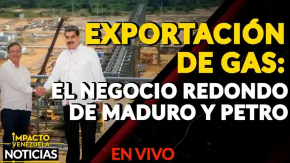 EXPORTACIÓN DE GAS: el negocio redondo de Maduro y Petro – VIDEO IMPACTO VENEZUELA