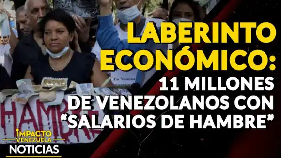 LABERINTO ECONÓMICO: 11 millones de venezolanos con “salarios de hambre”