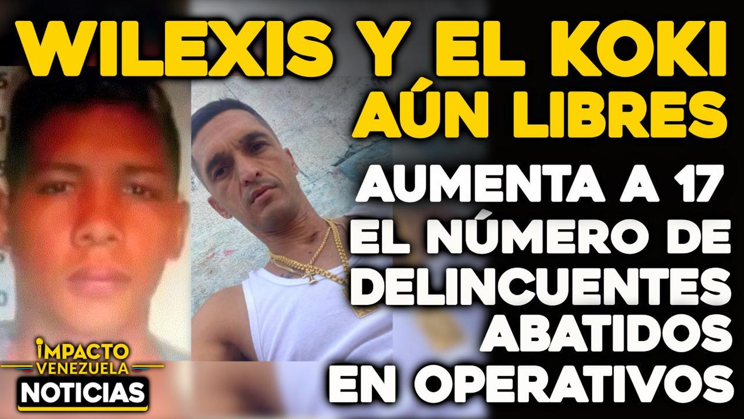VIDEO – NOTICIAS IMPACTO VENEZUELA – WILEXIS Y EL KOKI AÚN LIBRES: aumenta a 17 los delincuentes abatidos en Petare