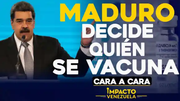 Maduro decide quién se vacuna | Cara a cara Impacto Venezuela