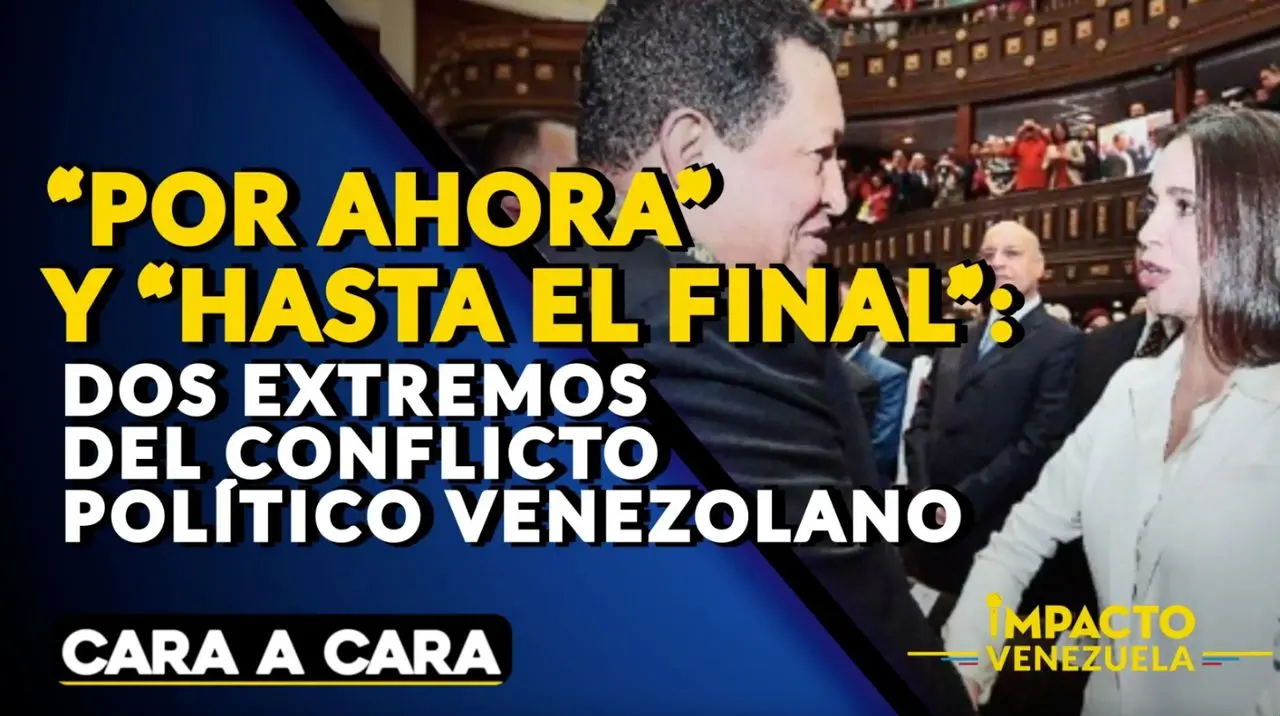 “POR AHORA” Y “HASTA EL FINAL”: dos extremos del conflicto político venezolano – Cara a Cara