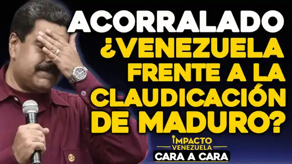 CARA A CARA – ACORRALADO ¿Venezuela frente a la claudicación de Maduro?
