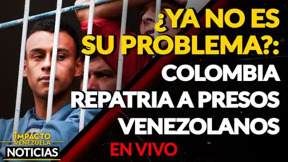 ¡HAY MÁS DE 2 MIL! Piden repatriar presos venezolanos en Colombia VIDEO -IMPACTO VENEZUELA