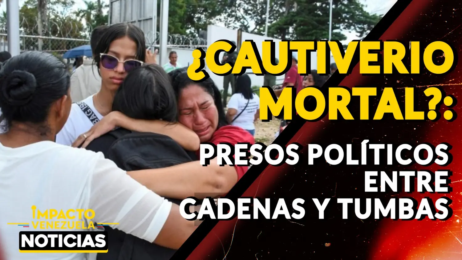 ¿CAUTIVERIO MORTAL?: presos políticos entre cadenas y tumbas – VIDEO