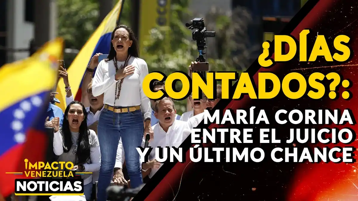 ¿DÍAS CONTADOS? María Corina entre el juicio y un último chance -VIDEO