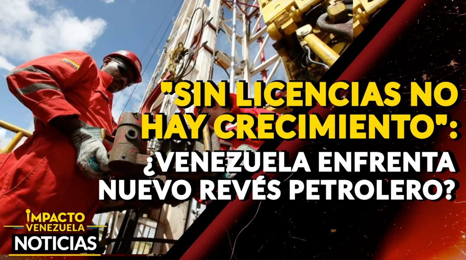“SIN LICENCIAS NO HAY CRECIMIENTO” ¿Venezuela enfrenta nuevo revés petrolero? —VIDEO