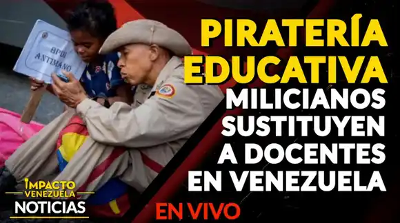 PIRATERÍA EDUCATIVA: Milicianos sustituyen a docentes en Venezuela- VIDEO IMPACTO VENEZUELA