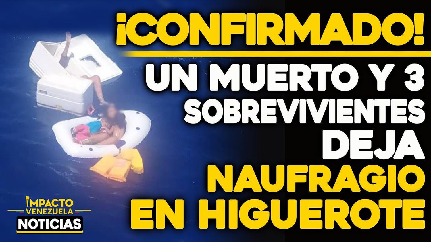 VIDEO – NOTICIAS IMPACTO VENEZUELA –  ¡CONFIRMADO! Un fallecido y tres sobrevivientes luego del naufragio en Higuerote