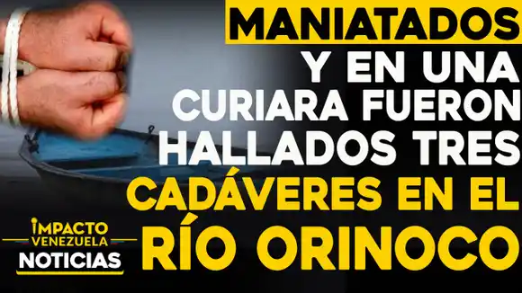 MANIATADOS y con TIROS en la cabeza y pecho hallaron a tres pescadores en el río Orinoco