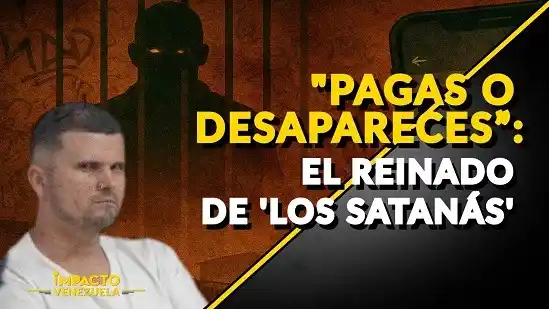 "PAGAS O DESAPARECES”: el reinado de "Los Satanás" - Venezuela sin Filtro